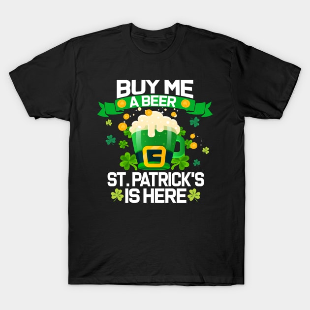 Buy Me a Beer St. Patrick's is Here Funny Drinking team T-Shirt by ArtedPool